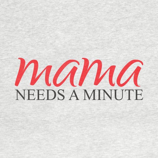 Mama needs a minute by MrKovach